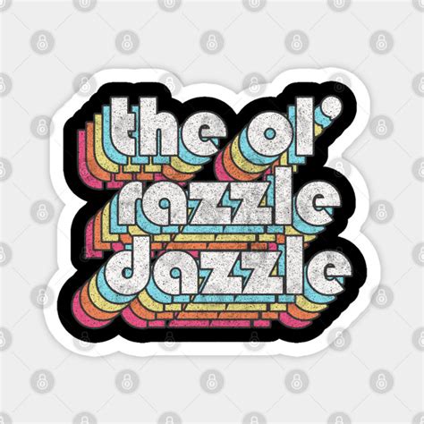 The Ol Razzle Dazzle Meme Design Razzle Dazzle Magnet Teepublic
