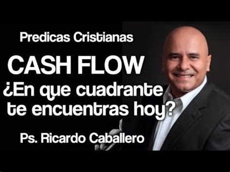 Predicas Cristianas Cash Flow Flujo De Caja Pastor Ricardo Caballero