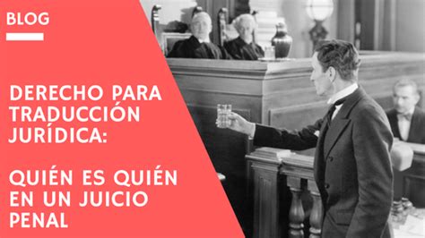 Derecho Para Traductores Qui N Es Qui N En Un Juicio Penal