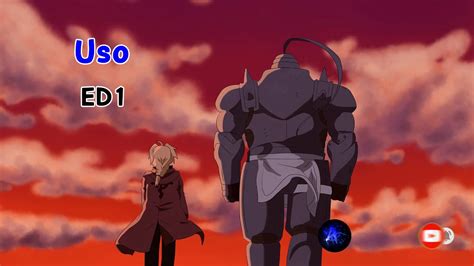 Fullmetal Alchemist Brotherhood Ending 1 嘘 Uso Lie YouTube Music