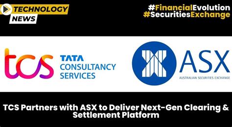 Tcs Partners With Asx To Deliver Next Gen Clearing Settlement Platform