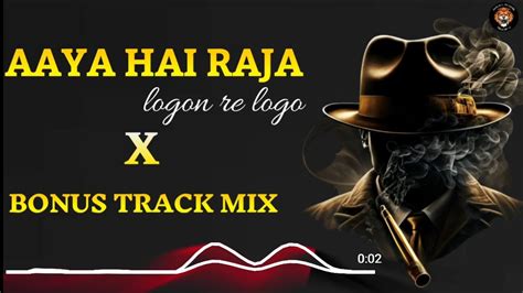 Aaya Hai Raja X Bonus Track Mix Trending Tapori Mix Song New Dj