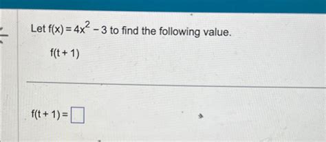 Solved Let F X 4x2 3 ﻿to Find The Following Value F T 1