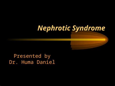 Ppt Nephrotic Syndrome Presented By Dr Huma Daniel Characteristic