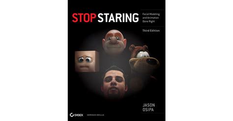 Stop Staring Facial Modeling And Animation Done Right By Osipa Jason