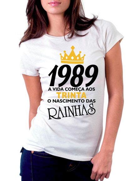 Camiseta A Vida Começa O Nascimento Das Rainhas 1989 30 Anos Roupas