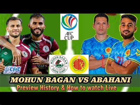 Mohun Bagan Vs Abahani Match Preview Live Info Afc Cup