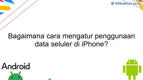 Bagaimana Cara Mengatur Penggunaan Data Seluler Di IPhone Blog HPAndroid