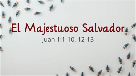 Sermon El Majestuoso Salvador Juan 1 1 10 12 13 Dr Carlos