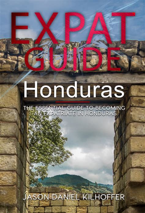 Expat Guide Honduras The Essential Guide To Becoming An Expatriate In Honduras By Jason