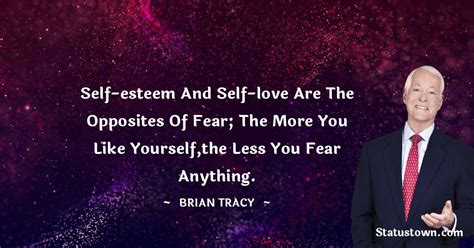 Self Esteem And Self Love Are The Opposites Of Fear The More You Like