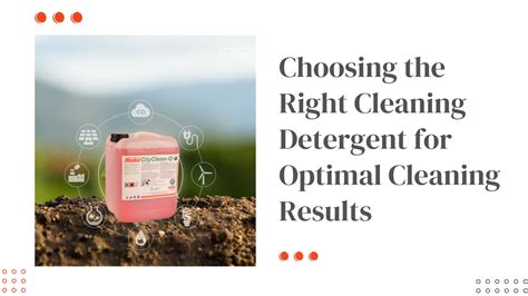 Choosing The Right Detergent For Optimal Cleaning Results