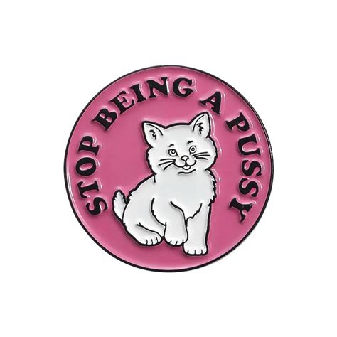 Enamel Pin Stop Being A Pussy Nufsed Sticker