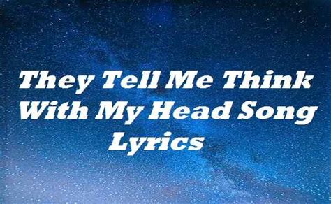 They Tell Me Think With My Head Song Lyrics Song Lyrics Place