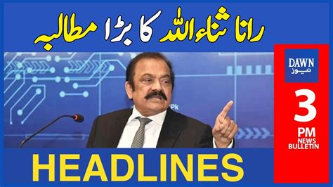 Rana Sanaullah Ka Imran Khan Say Bara Mutaliba 3 Pm Dawn News