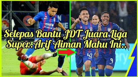 Selepas Bantu JDT Juara Liga Super 2022 Arif Aiman Mahu Ini Pula JDT