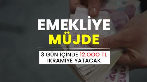 Emekliye 12 000 TL İKRAMİYE 3 İş Günü İçinde Yatacak