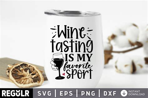 Wine Tasting Is My Favorite Sport Svg Graphic By Regulrcrative