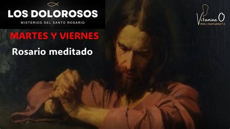 Rosario Meditado Misterios Dolorosos Martes Y Viernes Youtube