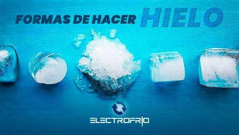 Formas de hacer hielo Electrofrío