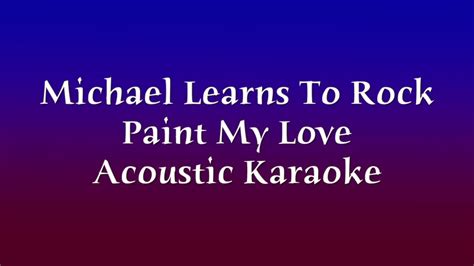 Michael Learns To Rock Paint My Love Acoustic Karaoke Youtube