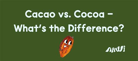 Cacao Vs Cocoa Whats The Difference Nawi Health