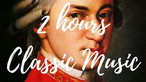 2 Hours Classic Music Youtube