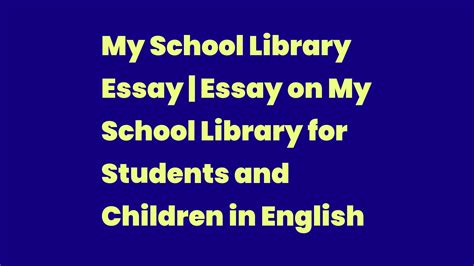 My School Library Essay Essay On My School Library For Students And