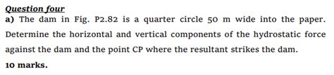 Solved Question Four A The Dam In Fig P Is A Quarter Chegg