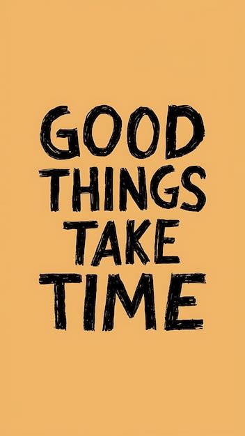 Premium Photo Good Things Take Time Motivational Quotes