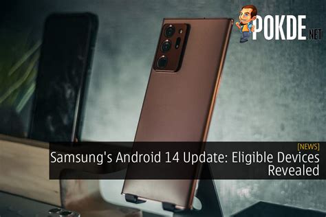 Samsungs Android 14 Update Eligible Devices Revealed Pokdenet