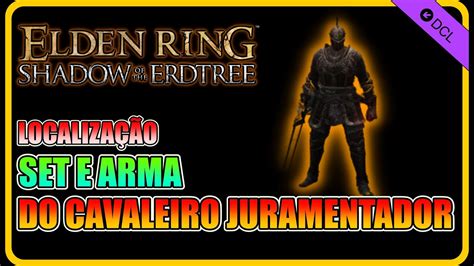 ELDEN RING DLC LOCALIZAÇÃO SET E ARMA DO CAVALEIRO JURAMENTADOR YouTube