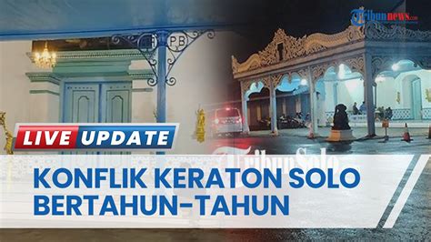 Konflik Keraton Solo Bertahun Tahun Dua Kubu Belum Kunjung Mediasi