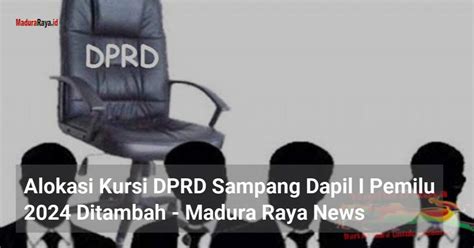 Alokasi Kursi DPRD Sampang Dapil I Pemilu 2024 Ditambah Madura Raya News