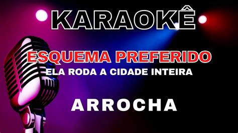 Karaok Arrocha Esquma Preferido Ela Roda A Cidade Inteira Pra