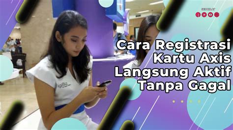 Panduan Lengkap Cara Registrasi Kartu Axis Tanpa Kk Cobain Saja