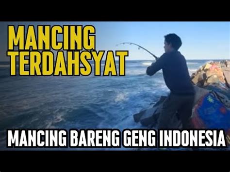 Dahsyat Geng Indonesia Mancing Dan Makan Ikan Bersama YouTube