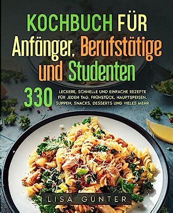 Kochbuch F R Anf Nger Berufst Tige Und Studenten Leckere