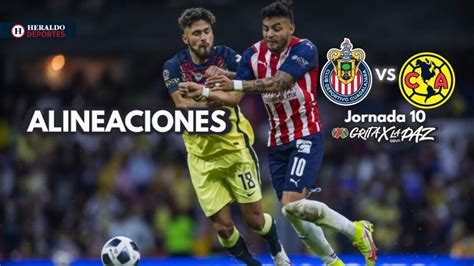 Chivas Vs América Alineaciones Del Clásico Nacional Jornada 10 Liga