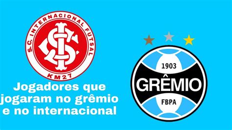 Jogadores que jogaram no grêmio e no internacional YouTube