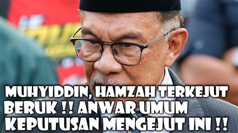 Muhyiddin Hamzah Terkejut Beruk Anwar Umum Keputusan Mengejut Ini