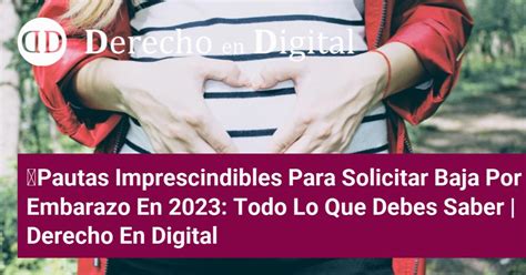 Pautas Imprescindibles Para Solicitar Baja Por Embarazo En 2023 Todo