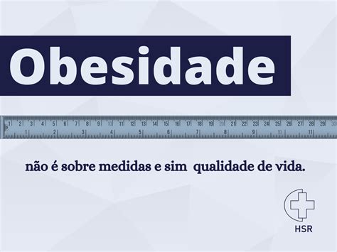 Obesidade não é sobre medidas e sim qualidade de vida Hospital Santa