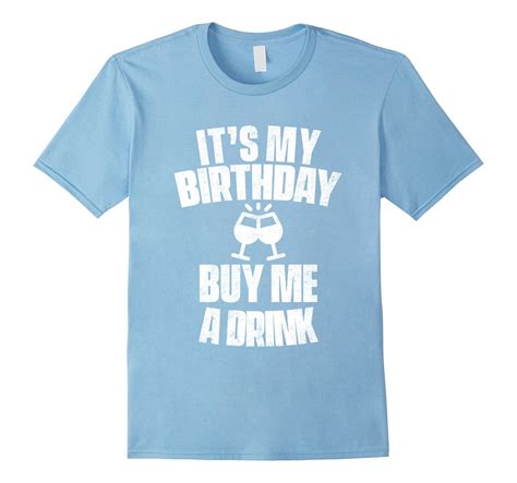 Its My Birthday Buy Me A Drink Shirt Women Men