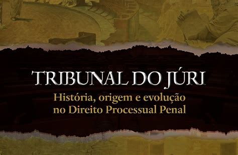 Advogado Vercil Rodrigues Lança Tribunal Do Júri História Origem E