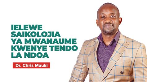 Dr Chris Mauki Ielewe Saikolojia Ya Mwanaume Kwenye Tendo La Ndoa