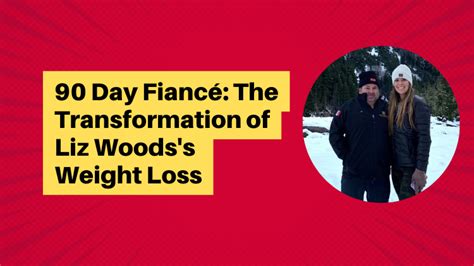 90 Day Fiancéthe Transformation Of Liz Woodss Weight Loss