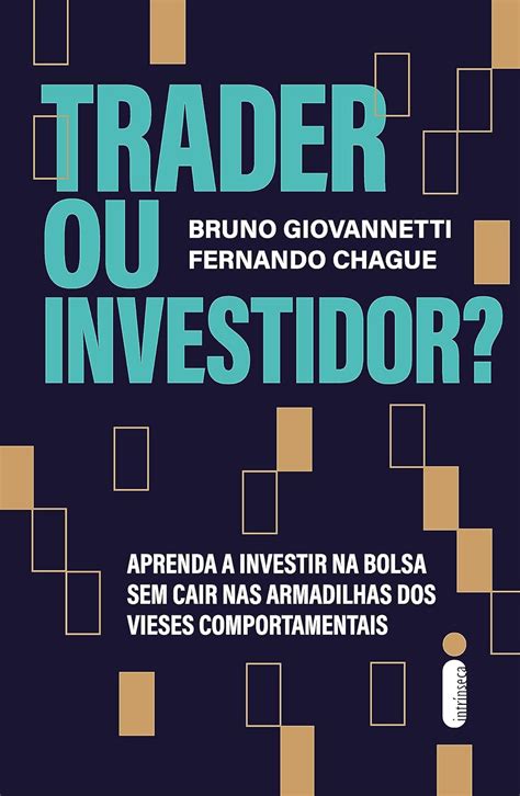 Trader Ou Investidor Aprenda A Investir Na Bolsa Sem Cair Nas