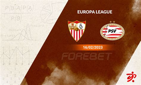 Sevilla Fc Vs Psv Eindhoven Preview 16022023 Forebet