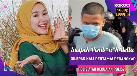 Suspek Pembunuh Bella Dilepas Kali Pertama Perangkap Polis Atau